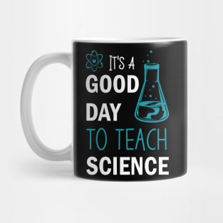 It's A Good Day To Teach Science, Funny Science Teacher Mug